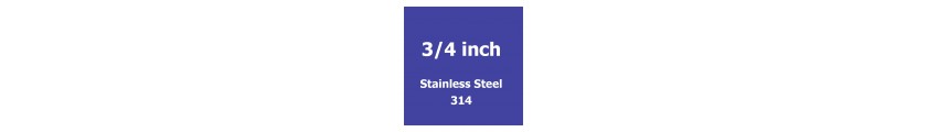 3/4 inch Stainless Steel 314